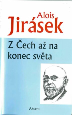 Z Čech až na konec světa - Alois Jirásek