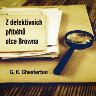 Z detektivních příběhů otce Browna - Gilbert Keith Chesterton