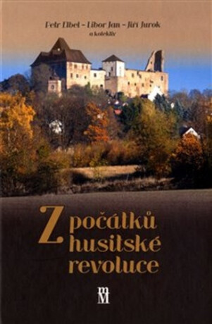 Z počátků husitské revoluce - Libor Jan,Jiří Jurok,Petr Elbel