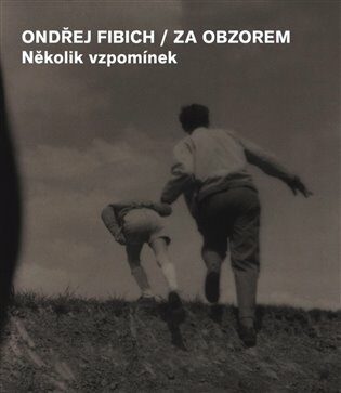 Za obzorem - Několik vzpomínek - Ondřej Fibich,Jan Zákostelecký
