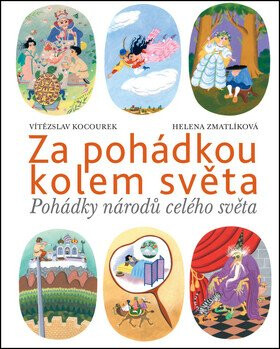 Za pohádkou kolem světa - Helena Zmatlíková,Vítězslav Kocourek