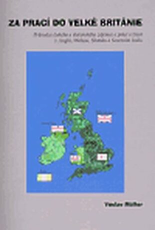 Za prací do Velké Británie - Průvodce českého a slovenského zájemce o práci a život v Anglii, Walesu, Skotsku a Severním Irsku - Václav Müller