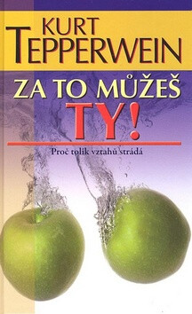Za to můžeš ty! Proč tolik vztahů strádá - Kurt Tepperwein