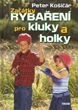 Začátky rybaření pro kluky a holky - Peter Košičár