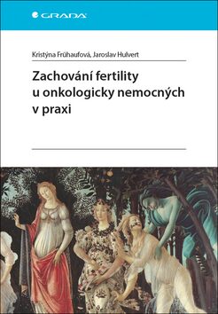 Zachování fertility u onkologicky nemocných v praxi - Kristýna Frühaufová,Jaroslav Hulvert