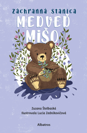 Záchranná stanica: Medveď Mišo - Zuzana Štelbaská