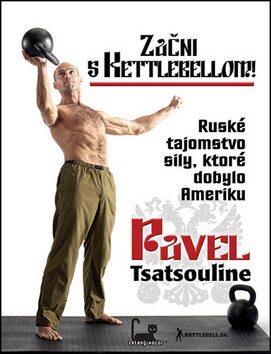 Začni s Kettlebellom! - Pavel Tsatsouline