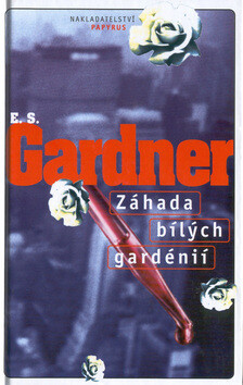 Záhada bílých gardénií - Erle Stanley Gardner