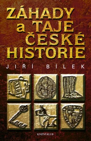 Záhady a taje české historie - Jiří Bílek