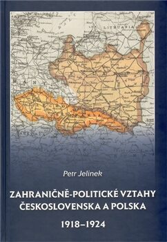 Zahraničně-politické vztahy Československa a Polska 1918 - 1924 - Petr Jelínek