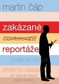 Zakázané reportáže - Martin Čáp