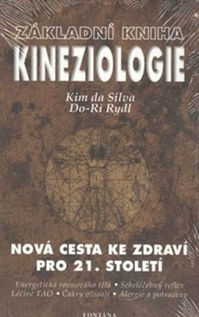 Základní kniha kineziologie - Nová cesta ke zdraví pro 21. století - Kim da Silva,Do-Ri Rydl