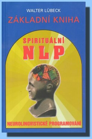 Základní kniha spirituální NLP - Neurolingvistické programování - Walter Lübeck
