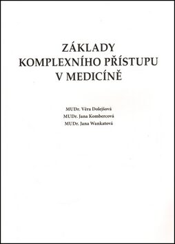 Základy komplexního přístupu v medicíně - Jana Kombercová,Věra Dolejšová,Jana Wankatová