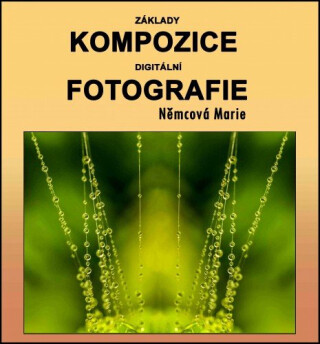 Základy kompozice digitální fotografie - Marie Němcová