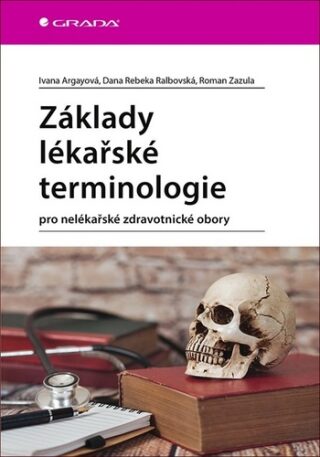 Základy lékařské terminologie pro nelékařské zdravotnické obory - Roman Zazula,Ivana Argayová,Dana Rebeka Ralbovská