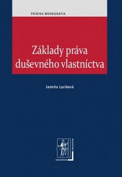 Základy práva duševného vlastníctva - Jarmila Lazíková