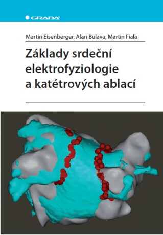 Základy srdeční elektrofyziologie a katétrových ablací - Martin Eisenberger,Alan Bulava,Martin Fiala