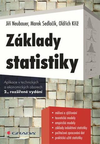 Základy statistiky - Jiří Neubauer,Marek Sedlačík,Oldřich Kříž