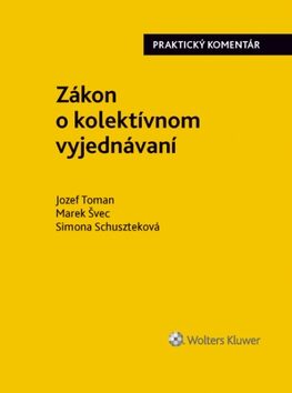 Zákon o kolektívnom vyjednávaní - Jozef Toman,Marek Švec,Simona Schuszteková