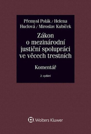 Zákon o mezinárodní justiční spolupráci ve věcech trestních - Přemysl Polák,Miroslav Kubíček,Helena Huclová