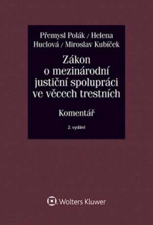 Zákon o mezinárodní justiční spolupráci ve věcech trestních - Přemysl Polák,Miroslav Kubíček,Helena Hulcová