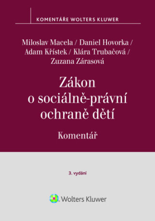 Zákon o sociálně-právní ochraně dětí - Miloslav Macela,Adam Křístek,Hovorka Daniel,Klára Trubačová,Zuzana Zárasová