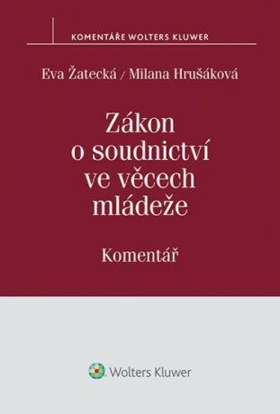 Zákon o soudnictví ve věcech mládeže (č. 218/2003 Sb.) - Komentář (E-kniha) - Milana Hrušáková,Eva Žatecká