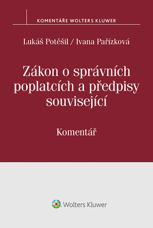 Zákon o správních poplatcích a předpisy související. Komentář - Lukáš Potěšil,Ivana Pařízková
