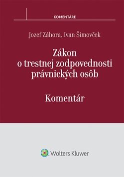 Zákon o trestnej zodpovednosti právnických osôb - Jozef Záhora,Ivan Šimovček