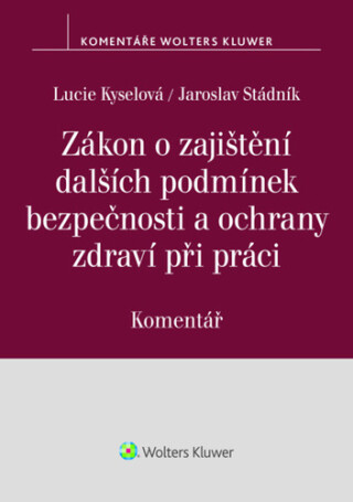 Zákon o zajištění dalších podmínek bezpečnosti a ochrany zdraví při práci - Lucie Kyselová,Jaroslav Stádník