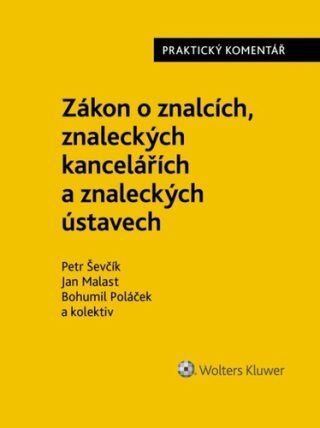 Zákon o znalcích, znaleckých kancelářích a znaleckých ústavech Praktický koment. - Bohumil Poláček,Jan Malast,Petr Ševčík