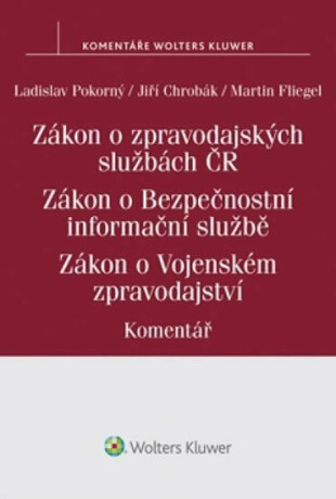 Zákon o zpravodajských službách České republiky - Zákon o Bezpečnostní informační službě - Zákon o Vojenském zpravodajství: Komentář - Ladislav Pokorný