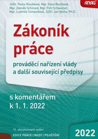 Zákoník práce, prováděcí nařízení vlády a další související předpisy s komentářem k 1. 1. 2022 - Pavla Hloušková