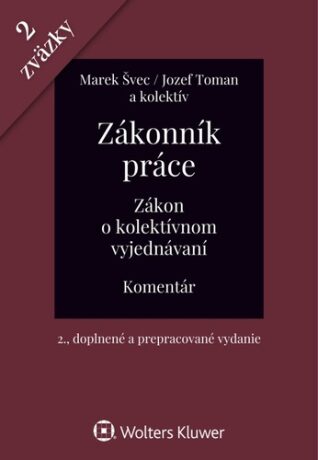 Zákonník práce Zákon o kolektívnom vyjednávaní - Jozef Toman,Marek Švec