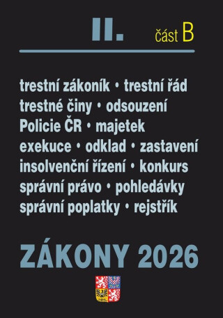 Zákony II/B 2026 Trestní právo - Trestní zákoník, Trestní řád, Policejní sbor, Exekuce, Insolvenční zákon, Správní řád, Soudní řád správní, Správní poplatky - Zdeněk Štipl