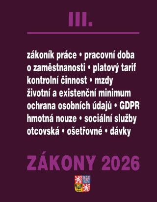 Zákony III 2026 Zákoník práce, Pojištění, Sociální služby - Zákoník práce, GDPR, plat a odměny, zaměstnanost, ochrana zaměstnanců, pojištění - neuveden