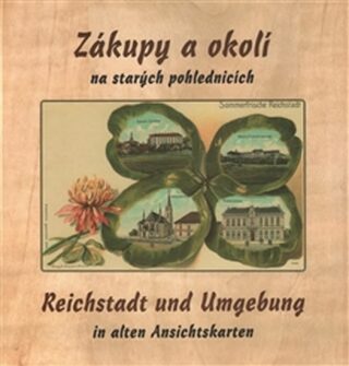 Zákupy a okolí na starých pohlednicích / Reichstadt und Umgebung in alten Ansichtskarten - Jiří Šimek,Bernhard Kirschner,Zdeněk Rydygr