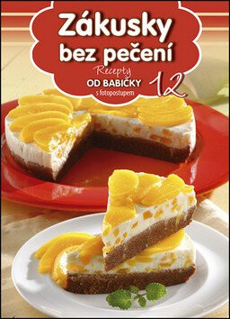 Recepty od babičky 12 Zákusky bez pečení - neuveden