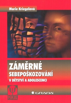 Záměrné sebepoškozování v dětství a adolescenci - Marie Kriegelová