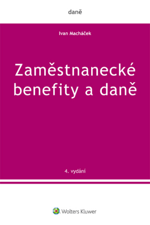 Zaměstnanecké benefity a daně - 4. vydání - Ivan Macháček