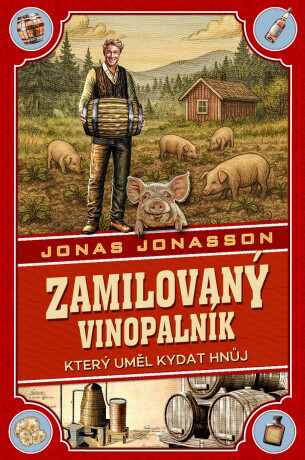 Zamilovaný vinopalník, který uměl kydat hnůj - Jonas Jonasson