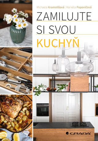 Zamilujte si svou kuchyň - Michaela Kramolišová,Markéta Popovičová