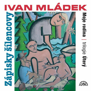 Zápisky šílencovy (Trilogie úterý, Moje rodina) - Ivan Mládek