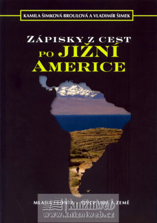 Zápisky z cest po Jižní Americe (poškozená) - Kamila Šimková Broulová,Vladimír Šimek