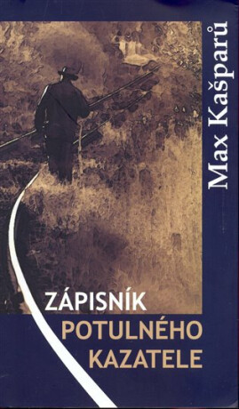 Zápisník potulného kazatele - Max Kašparů,Markéta Pospíšilová