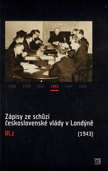 Zápisy ze schůzí československé vlády v Londýně III.2 - Jan Kuklík,Jan Němeček,Jan Bílek,Helena Nováčková,Ivan Šťovíček