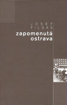 Zapomenutá Ostrava - Josef Filgas