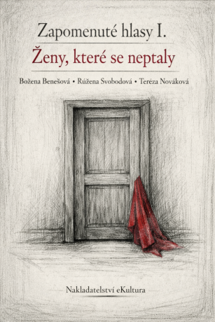 Zapomenuté hlasy I.: Ženy, které se neptaly - Tereza Nováková,Božena Benešová,Růžena Svobodová