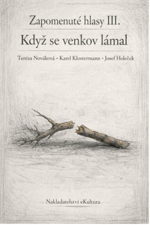 Zapomenuté hlasy III.: Když se venkov lámal - Karel Klostermann,Tereza Nováková,Josef Holeček